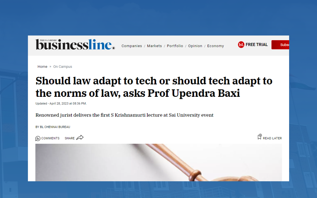 Should law adapt to tech or should tech adapt to the norms of law, asks Prof Upendra Baxi – Business Line about SaiU Endowment Lecture