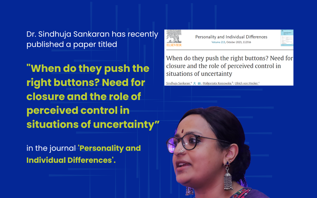 Dr Sindhuja Sankaran’s paper titled “When do they push the right buttons? Need for closure and the role of perceived control in situations of uncertainty”